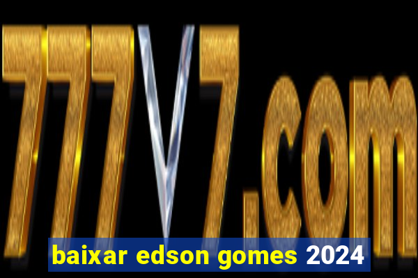 baixar edson gomes 2024